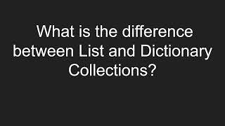 What is the difference between List and Dictionary Collections?