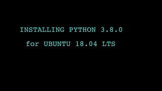 Installing Python 3.8 on UBUNTU 18.04 LTS