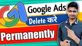 Google Ads Account Delete Permanently | Delete Google Ads Account | Cancel Google Ads Account