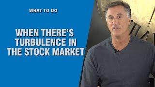 Stock Market Turbulence - What Do You Do?