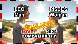 Love Compatibility SUMMER 2024: Leo Man and Pisces Woman  #leo #pisces #forecast