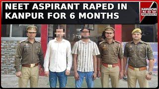 Minor NEET Aspirant Held Hostage & Raped For Over 6 Months In Kanpur; 2 Teachers Arrested | Top News