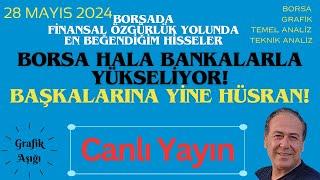 CANLI YAYIN - 28.05.2024 - BORSA HALA BANKALARLA YÜKSELİYOR, BAŞKALARINA YİNE HÜSRAN