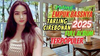 EMPUK BASSNYA‼️TARLING CIREBONAN PANTURA FULL ALBUM TERPOPULER 2025️