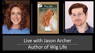 LIVE Chat with Jason Archer, Author of Wig Life | Talking about Synthetic and Human Hair wigs