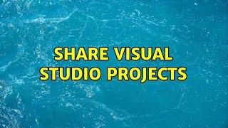 Share Visual Studio projects