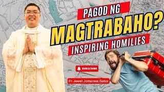 PAKINGGAN KUNG *PAGOD NG MAGTRABAHO?* INSPIRING HOMILIES II FR. JOWEL JOMARSUS GATUS