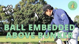 Ball Embedded Above Bunker 2023 UPDATE - Golf Rules Explained