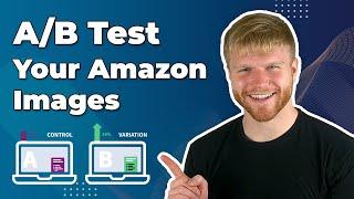 Run AB Test on Your Amazon Images | How to AB Test Images on Amazon 2022