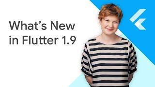 What's New in Flutter 1.9