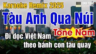 Tàu Anh Qua Núi Remix Karaoke | Tone Nam Dễ Hát 2025 | DKB Tune