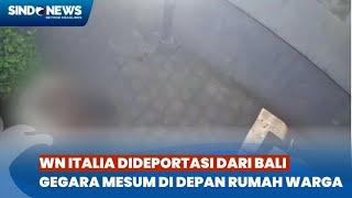 WN Italia Dideportasi dari Bali, Gegara Mesum di Depan Rumah Warga