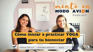 Cómo iniciar a practicar YOGA para tu bienestar - PODCAST - Mente en Modo Avión