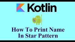 Kotlin Tutorial How to Print Name in Star Pattern