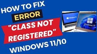 Class Not registered error in Windows 10 and Windows 11 Fixed