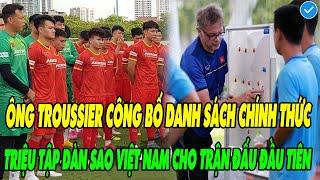 NÓNG! ÔNG TROUSSIER CÔNG BỐ DANH SÁCH CHÍNH THỨC TRIỆU  TẬP DÀNG SAO VIỆT NAM CHO TRẬN ĐẤU ĐẦU TIÊN