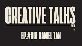 Creative talks with AJ Ep. #001 - Daniel Tan