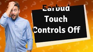 How do I turn off touch controls on my earbuds?