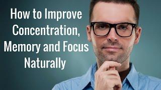 How to Improve Memory, Concentration and Focus Naturally