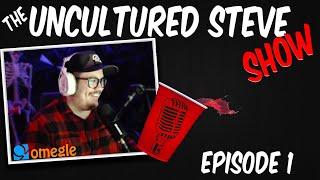 The Unculturedsteve Show - Episode 1