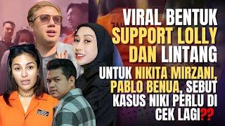 VIRAL BENTUK SUPPORT LOLLY & LINTANG UNTUK NIKITA, PABLO BENUA SEBUT KASUS NIKI PERLU DI CEK LAGI ??