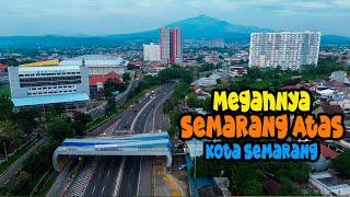 Terkini  Megahnya Semarang Atas, Kota Semarang