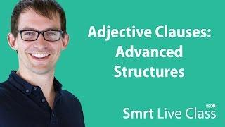 Adjective Clauses: Advanced Structures - Smrt Live Class with Shaun #23