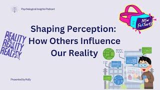 Shaping Perception: How Others Influence Our Reality | Psychological Insights Podcast