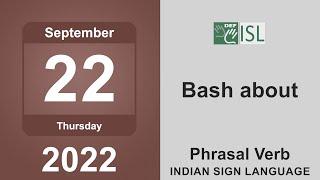 Bash about (Phrasal Verb) September 22nd