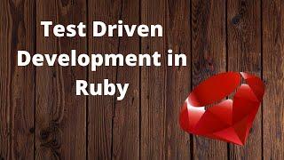 Test Driven Development in Ruby