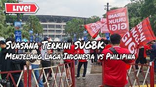 LIVE‼️ SUGBK TERKINI JELANG LAGA INDONESIA PHILIPINA