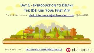 Delphi Boot Camp Day 1 - Introduction to Delphi: The IDE and Your First App