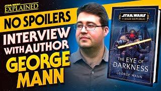 George Mann Discusses The Eye of Darkness, Mythology, Star Wars, and The High Republic (No Spoilers)