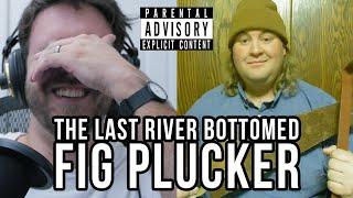 ARTIST SPOTLIGHT: The Last River Bottomed Fig Plucker (EXPLICIT)