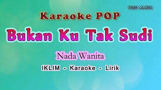 Karaoke - Bukan Ku Tak Sudi - Nada Wanita IKLIM - Setia Band Versi - Pop Melayu