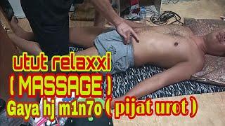 Urot relaxxi ( MASSAGE ) Gaya hj m1n7o ( pijat urot)