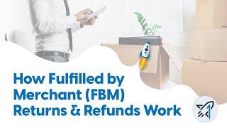 How FBM Fulfilled by Merchant Returns and Refunds Work