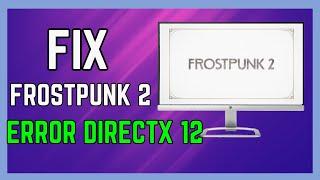 Fix Frostpunk 2 Error DirectX 12 Is Not Supported On Your System On PC - (Full Guide!)