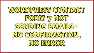 Wordpress: Contact Form 7 not sending emails- no confirmation, no error (3 Solutions!!)