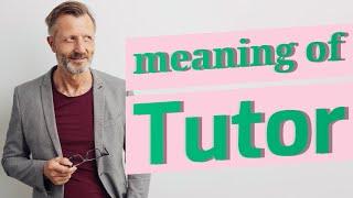 Tutor | Meaning of tutor