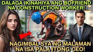 DALAGA IKINAHIYA ANG BOYFRIEND NA CONSTRUCTION WORKER! NAGIMBAL SYA NG MALAMAN NA ISA PALA ITONG CEO