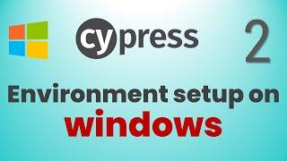 Part 2: Cypress Environment Setup On Windows | How To Install Cypress on Windows