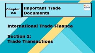 International Trade Finance: Section 2: Trade Transactions: Chapter 2.6 Important Trade Documents