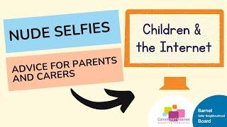 Children & the Internet: Nude Selfies - Advice for Parents & Carers