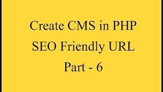 Create CMS in PHP - SEO Friendly URL - Part - 6