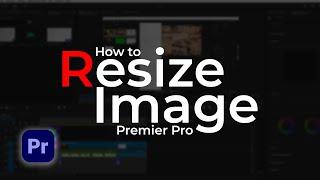 Premier Pro - How to resize image ?