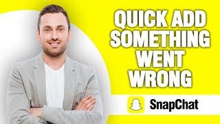 How To Fix Snapchat App Quick Add Something Went Wrong | Quick Solution