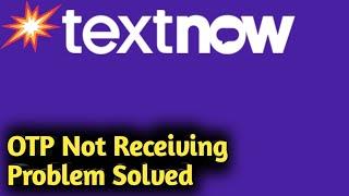 TextNow OTP Message Not Receiving Problem Solved