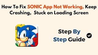 How To Fix SONIC App Not Working, Keep Crashing,  Stuck on Loading Screen