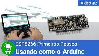Como Programar o ESP8266 na Placa NodeMcu - Video #2 - ESP8266 Primeiros Passos